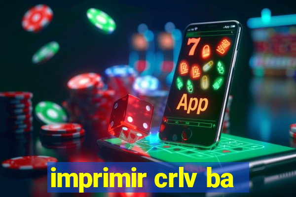 imprimir crlv ba